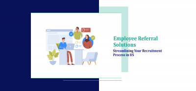 Employee Referral Solutions: Streamlining Your Recruitment Process in US