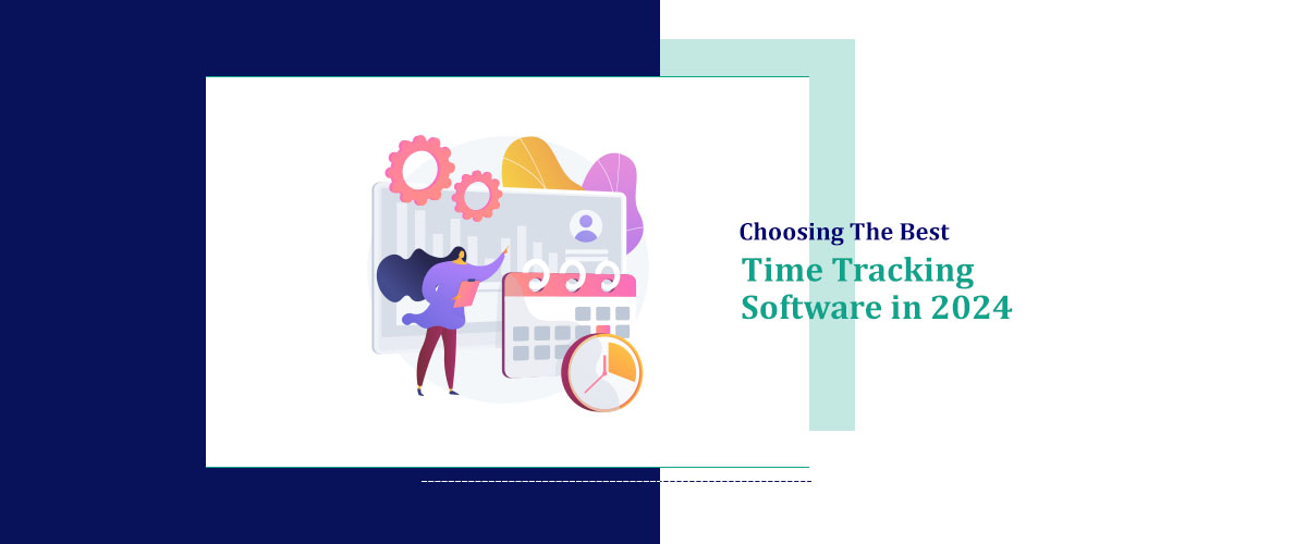 Choosing the Best Time Tracking Software in 2024