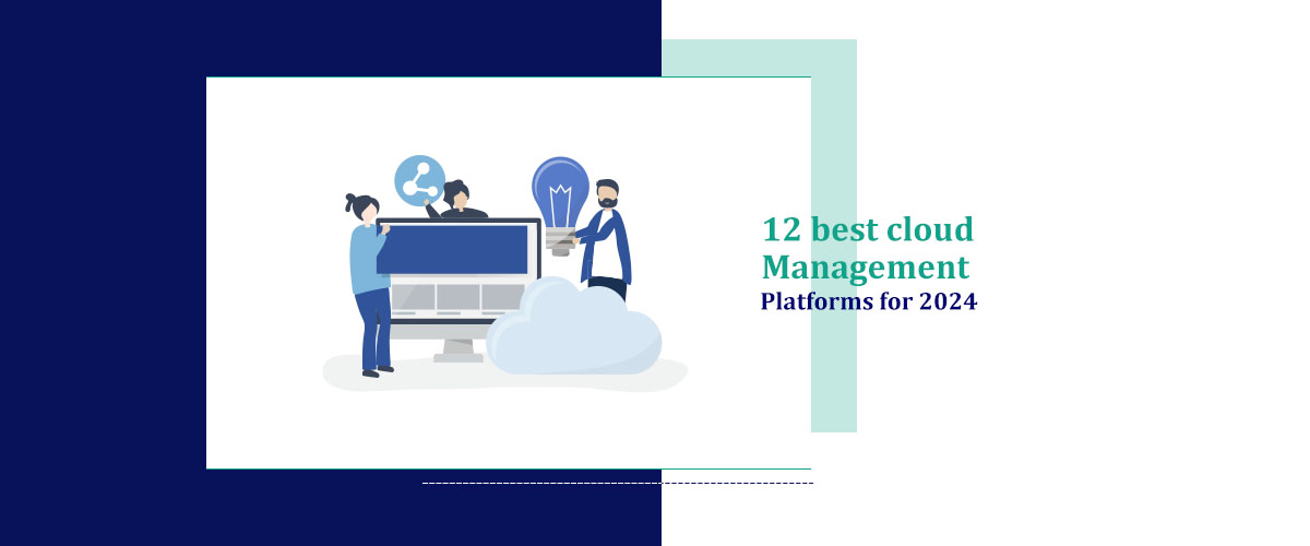 12 Best Cloud Management Platform For 2024