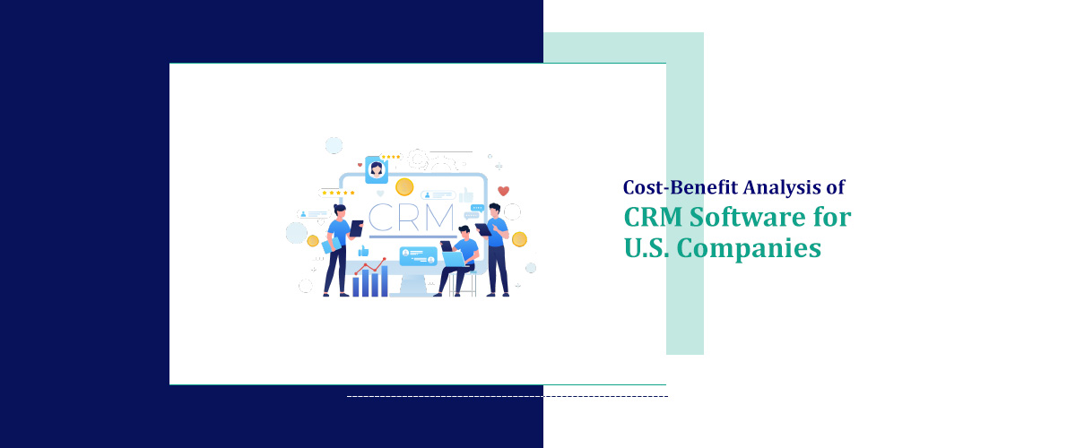 Cost-Benefit Analysis of CRM Software for USA Companies